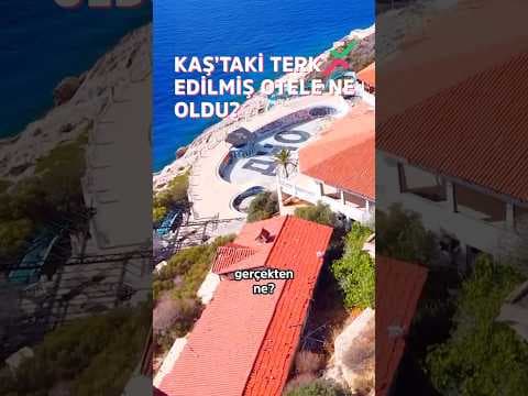 Kaş’taki terk edilmiş otele ne oldu?