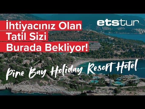 Pine Bay Holiday Resort’ta, deniz ve doğanın eşsiz uyumu ile muhteşem bir tatil yapın!