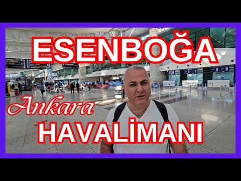 Ankara Esenboğa Havalimanından gidiş ve geliş ile ilgili her şey | Havalimanına ulaşım nasıl?
